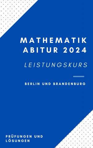 Abitur Mathematik Leistungskurs mit und ohne CAS 2024 Berlin und Brandenburg